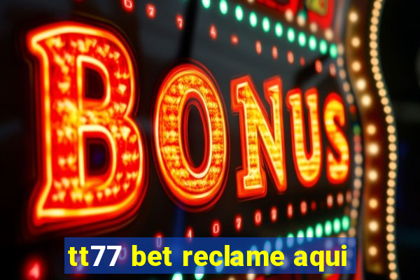 tt77 bet reclame aqui